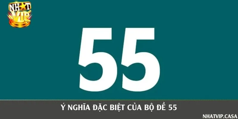 Tìm hiểu những con số trong khi đề về 55